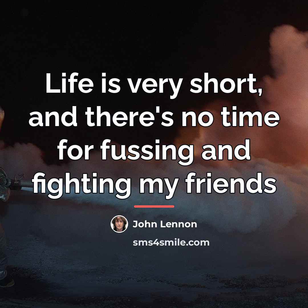 “Life is very short, and there's no time for fussing…” quote by John Lennon