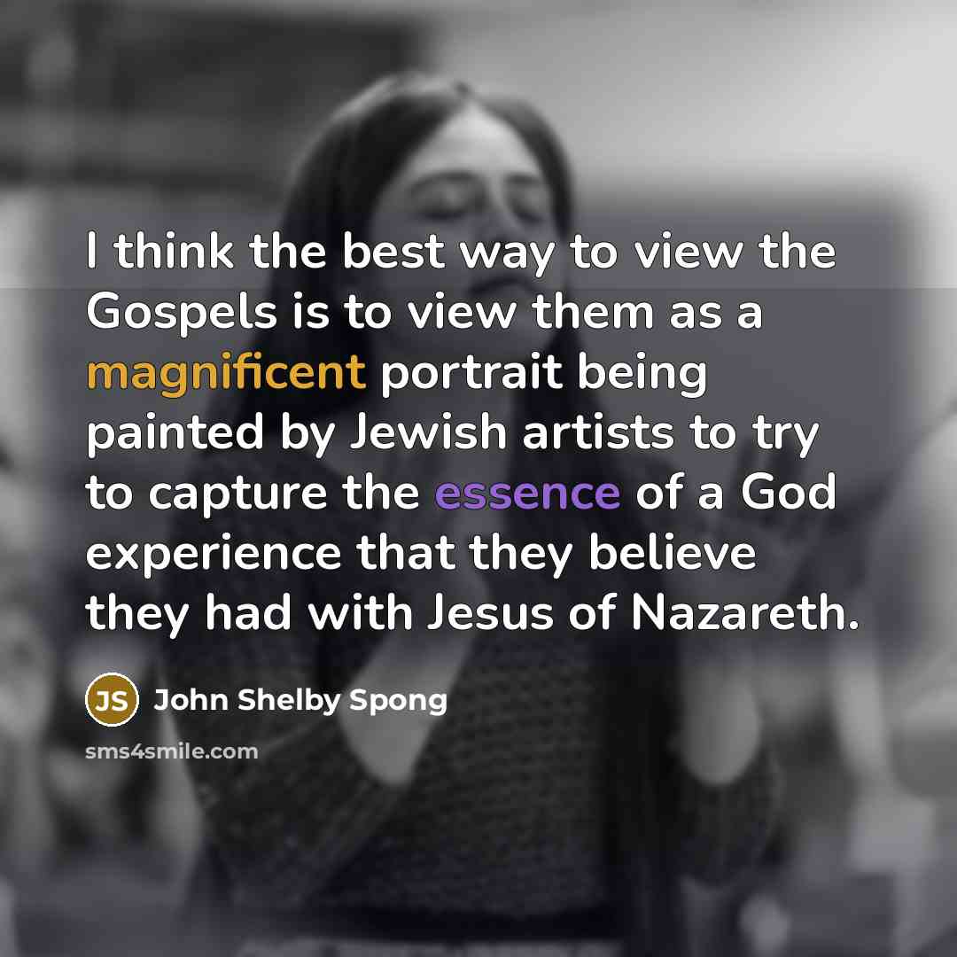 “I think the best way to view the Gospels is…” quote by John Shelby Spong