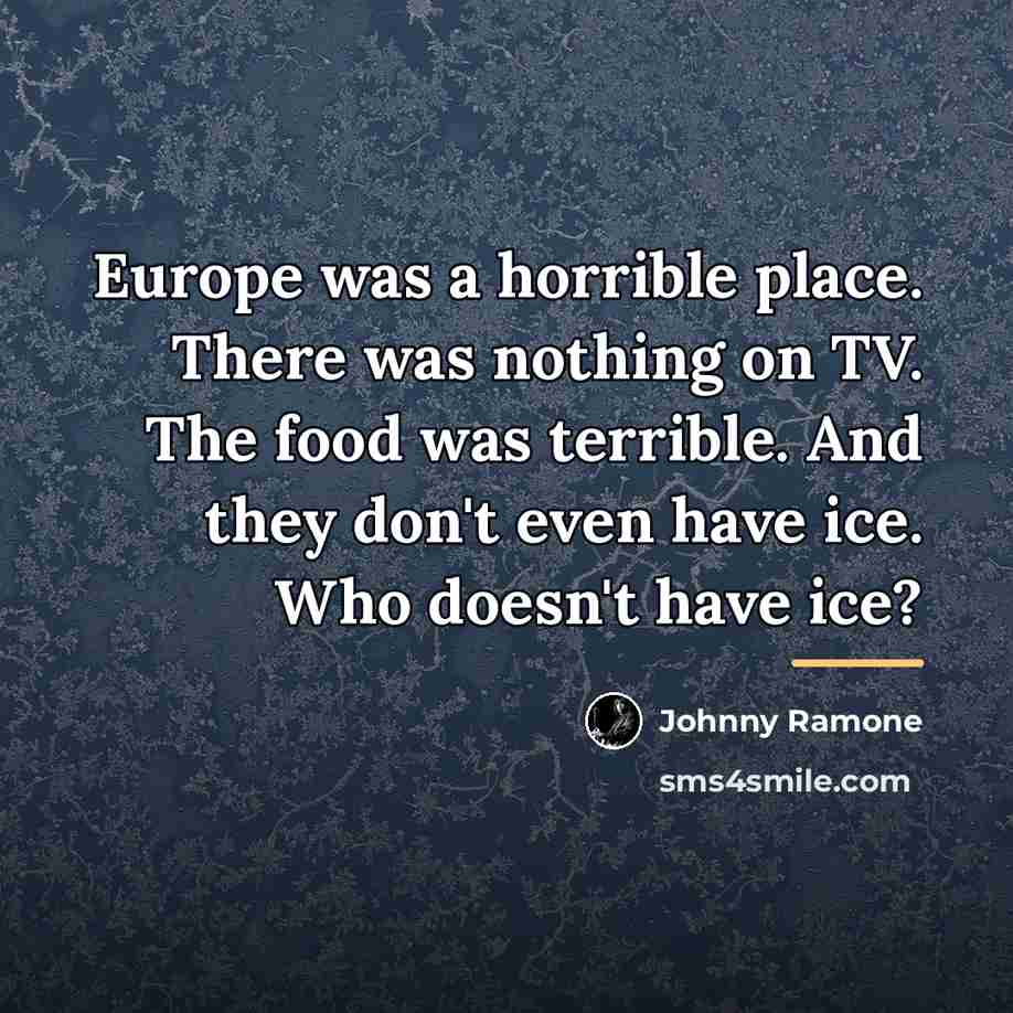 “Europe was a horrible place. There was nothing on TV.…” quote by Johnny Ramone