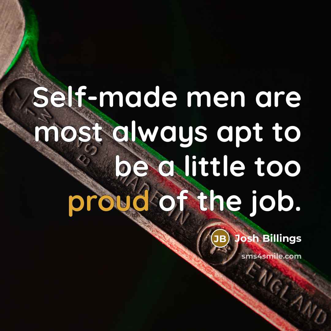 “Self-made men are most always apt to be a little…” quote by Josh Billings