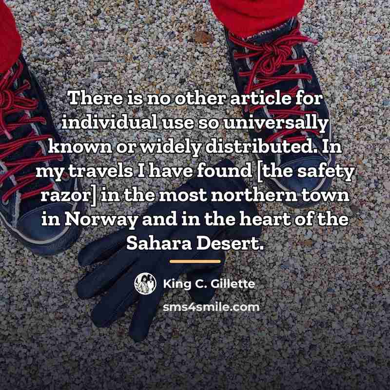 “There is no other article for individual use so universally…” quote by King C. Gillette