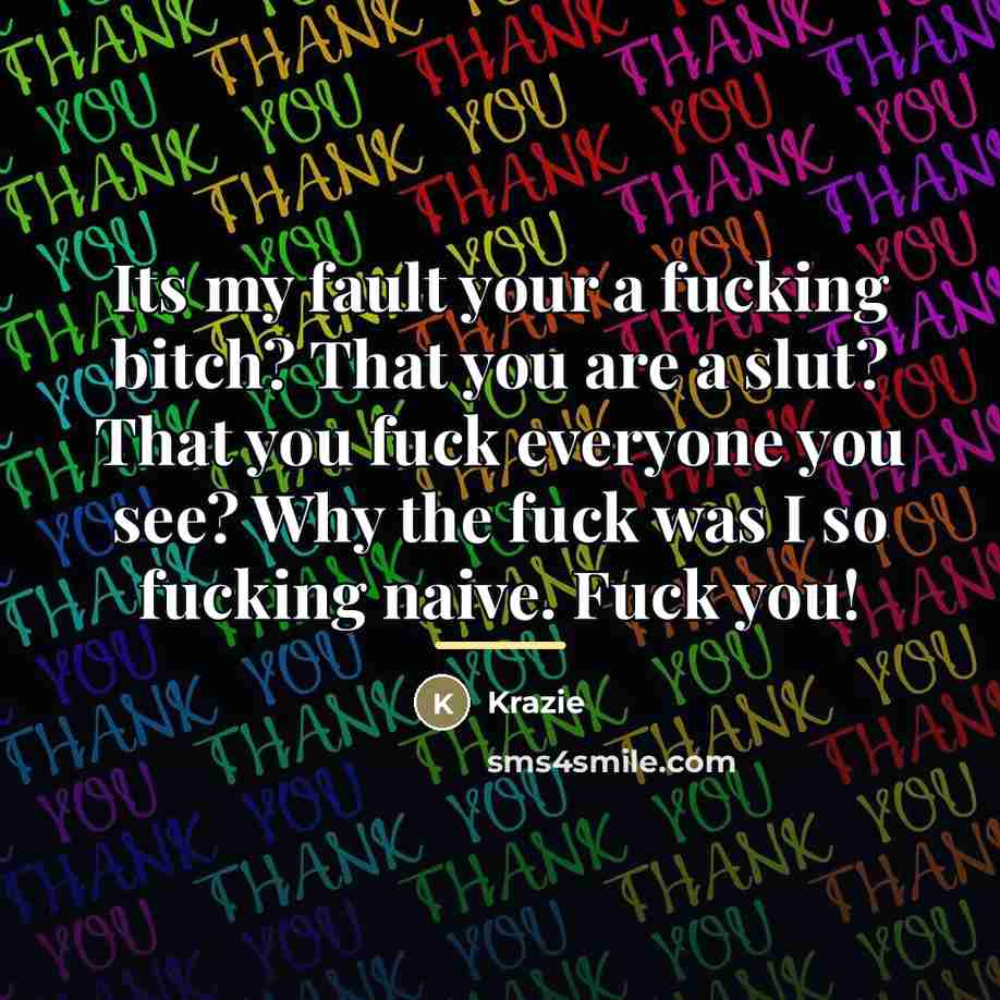 “Its my fault your a fucking bitch? That you are…” quote by Krazie