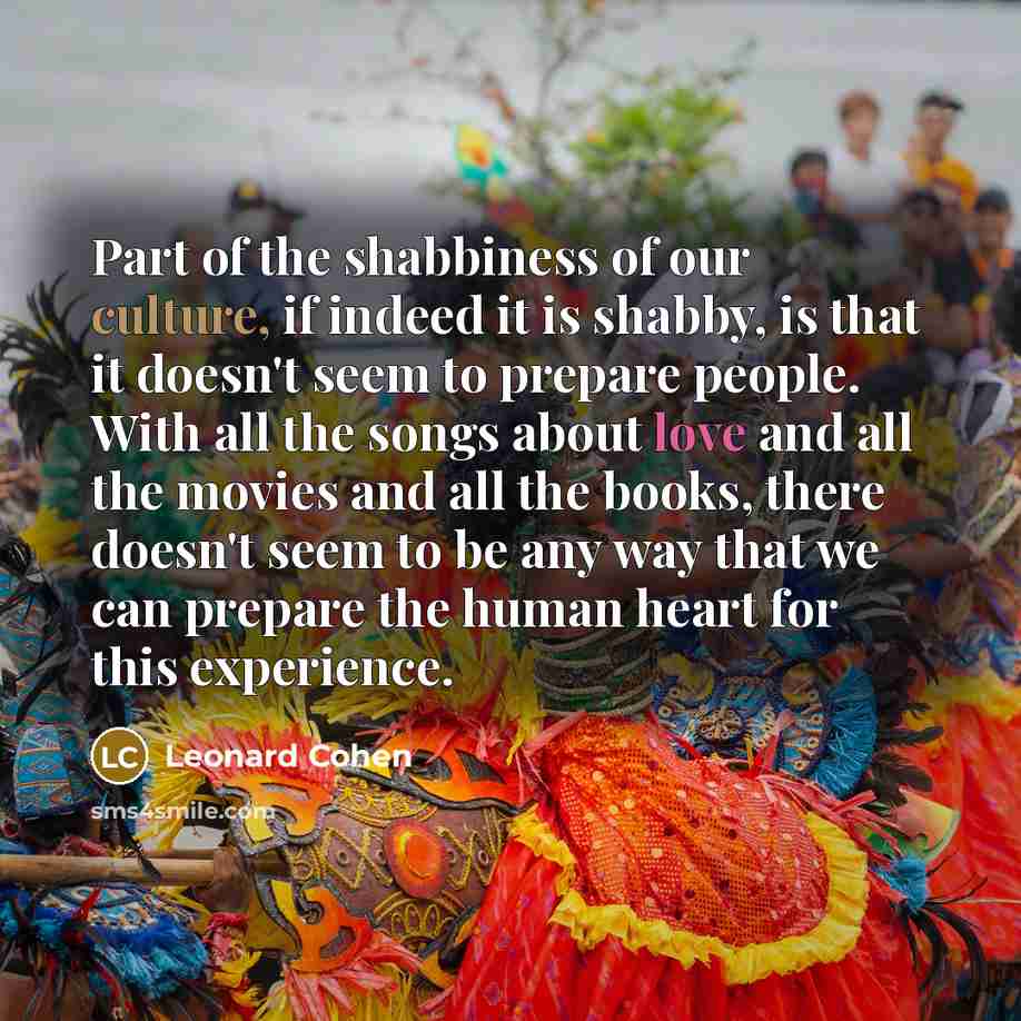 “Part of the shabbiness of our culture, if indeed it…” quote by Leonard Cohen