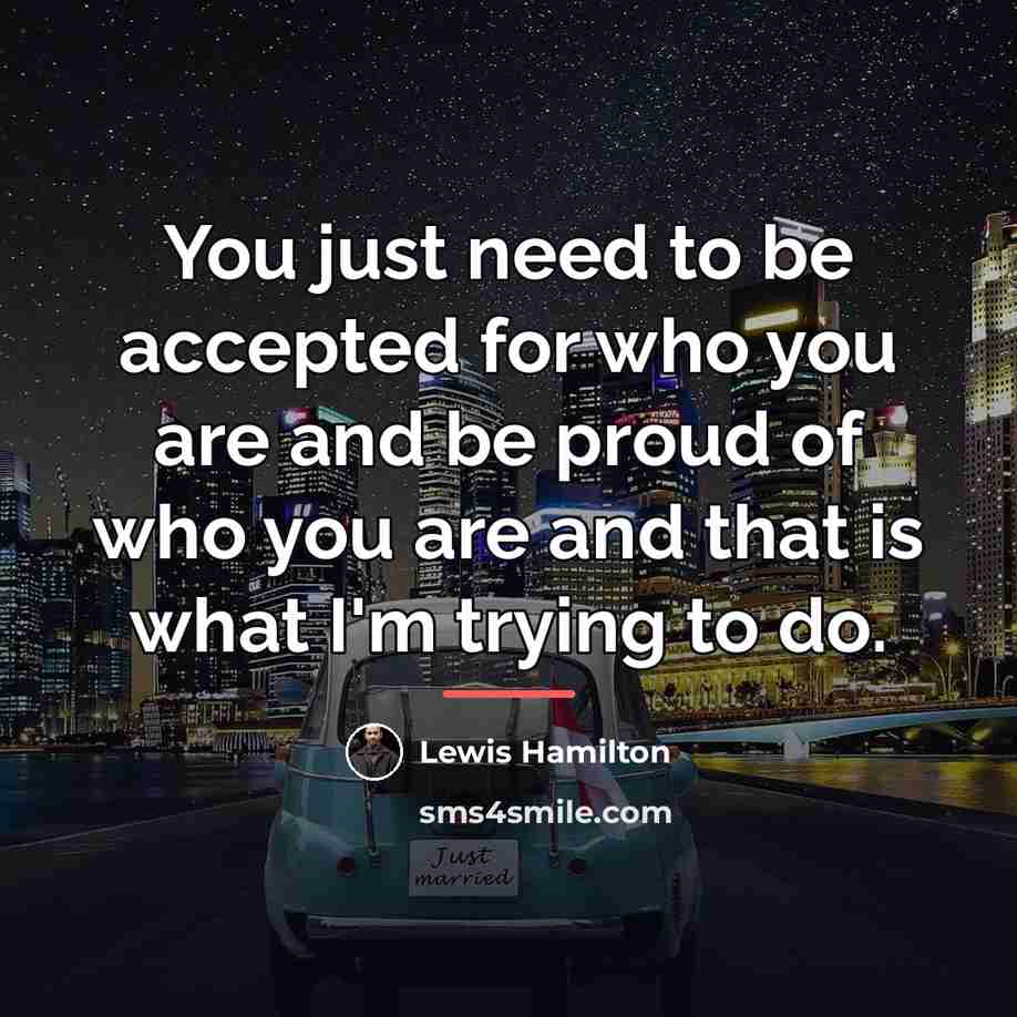 “You just need to be accepted for who you are…” quote by Lewis Hamilton
