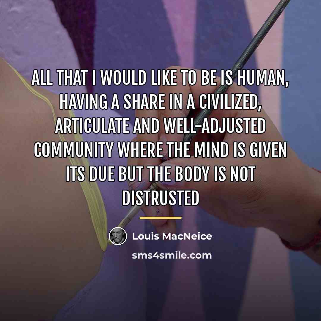 “All that I would like to be is human, having…” quote by Louis MacNeice