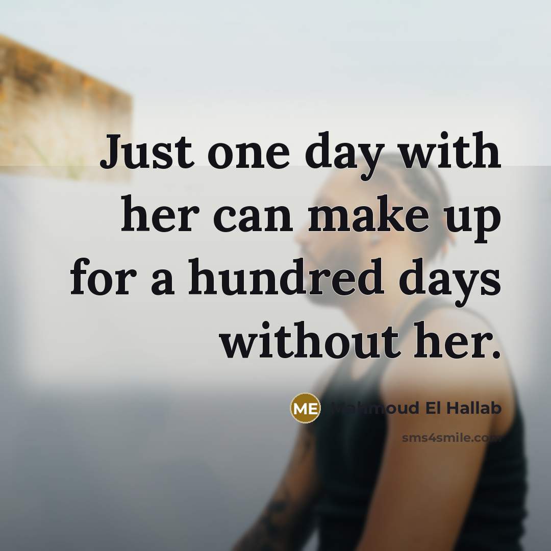 “Just one day with her can make up for a…” quote by Mahmoud El Hallab