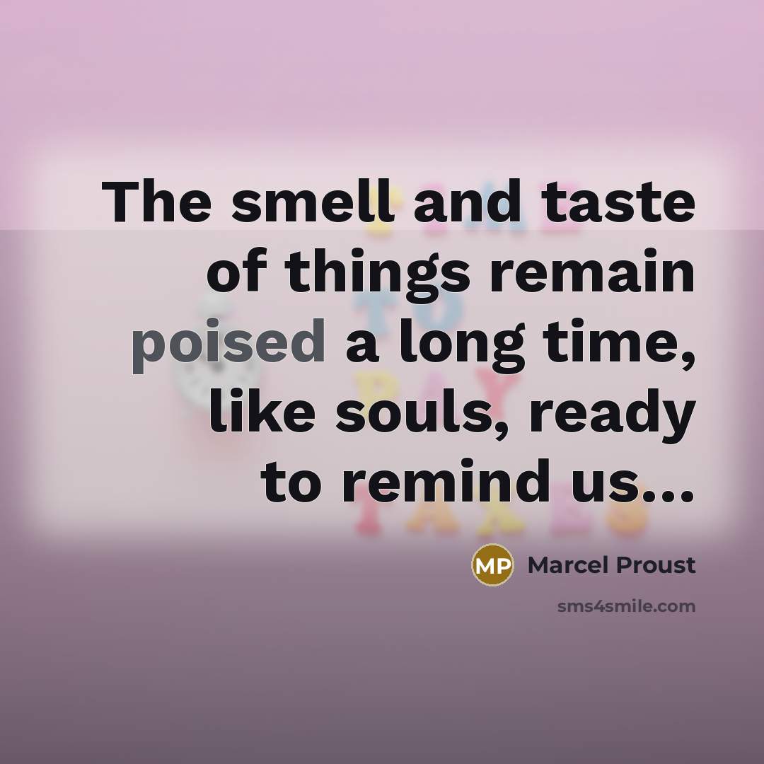 “The smell and taste of things remain poised a long…” quote by Marcel Proust
