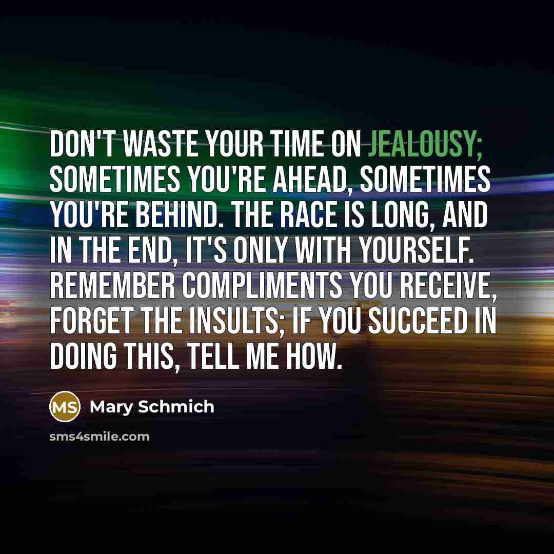 “Don't waste your time on jealousy; sometimes you're ahead, sometimes…” quote by Mary Schmich