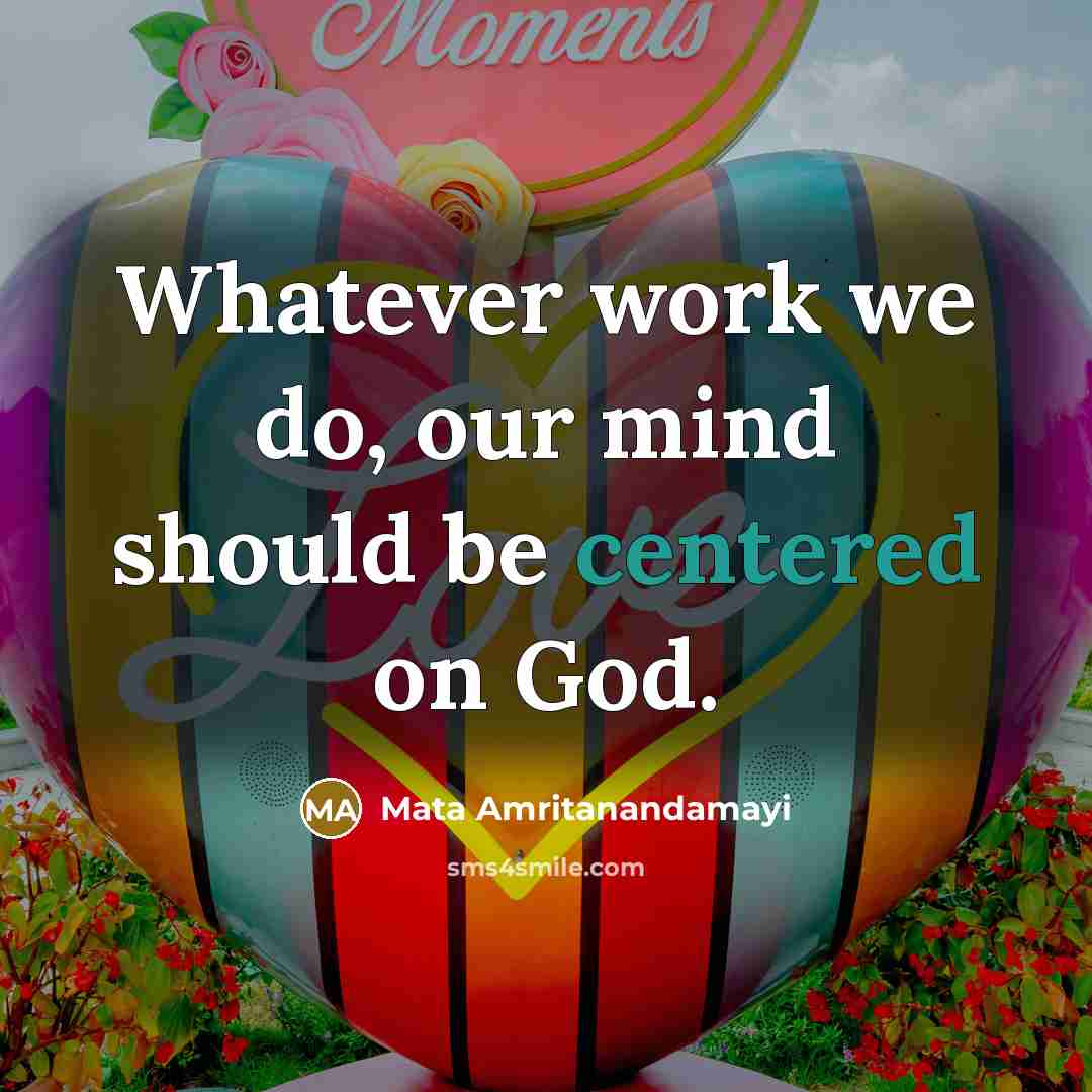 “Whatever work we do, our mind should be centered on…” quote by Mata Amritanandamayi