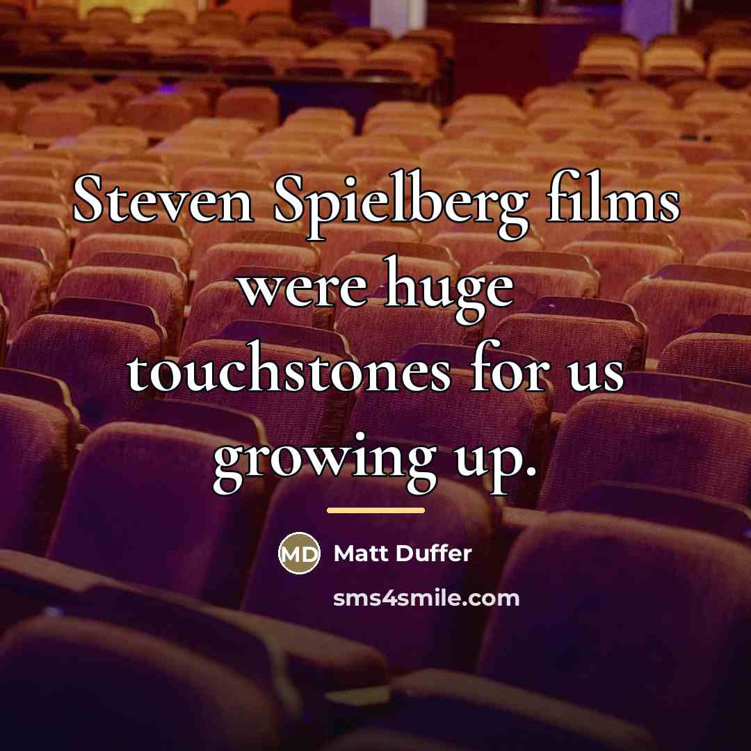 “Steven Spielberg films were huge touchstones for us growing up.…” quote by Matt Duffer