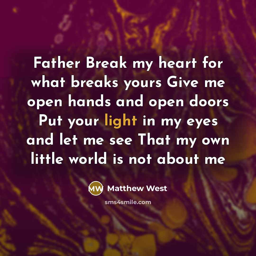 “Father Break my heart for what breaks yours Give me…” quote by Matthew West