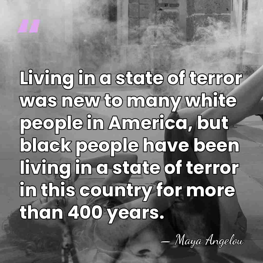 Living in a state of terror was new to many white people&hellip; - Maya Angelou