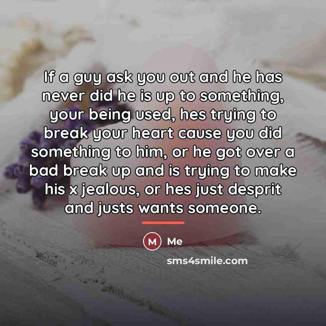 “If a guy ask you out and he has never…” quote by Me