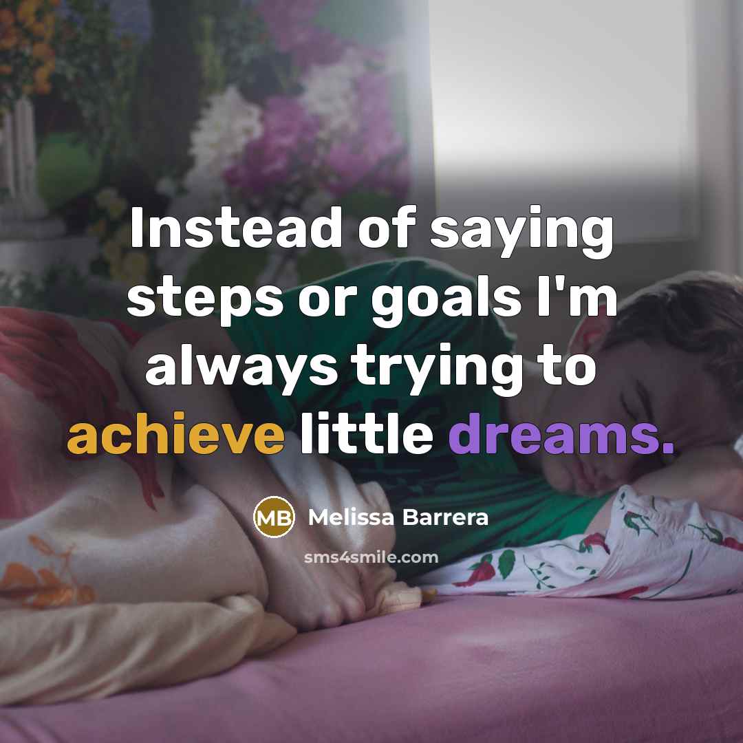 “Instead of saying steps or goals I'm always trying to…” quote by Melissa Barrera