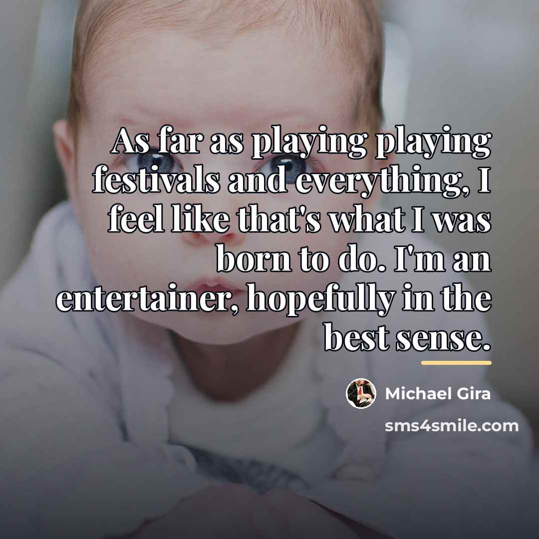 “As far as playing playing festivals and everything, I feel…” quote by Michael Gira