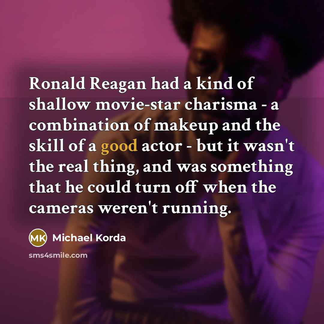 “Ronald Reagan had a kind of shallow movie-star charisma -…” quote by Michael Korda