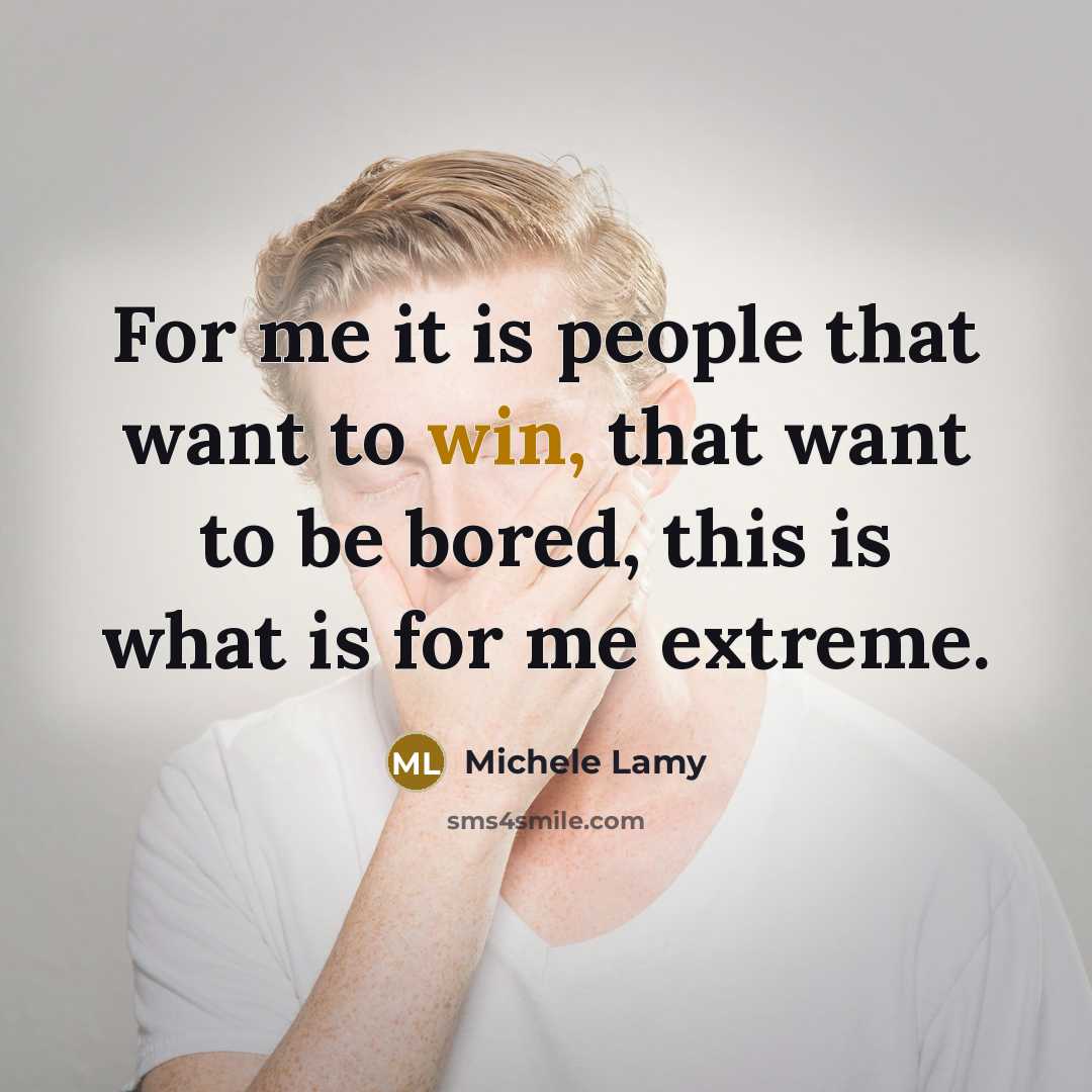 “For me it is people that want to win, that…” quote by Michele Lamy