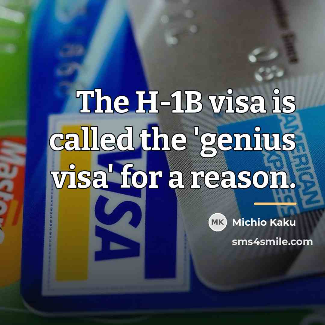 “The H-1B visa is called the 'genius visa' for a…” quote by Michio Kaku