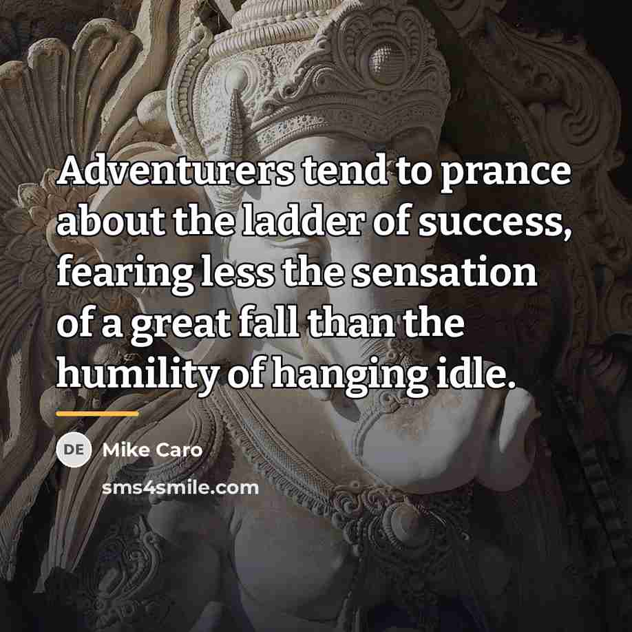 “Adventurers tend to prance about the ladder of success, fearing…” quote by Mike Caro