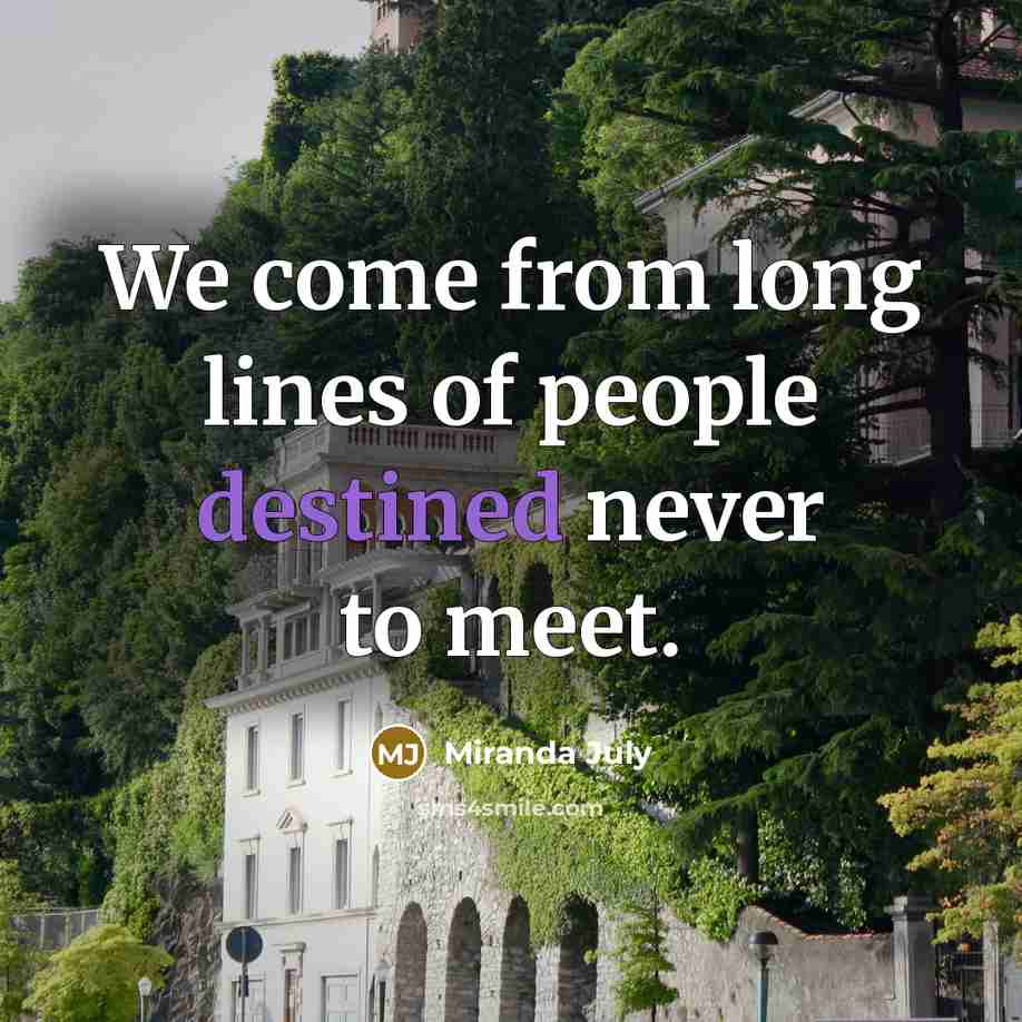 “We come from long lines of people destined never to…” quote by Miranda July