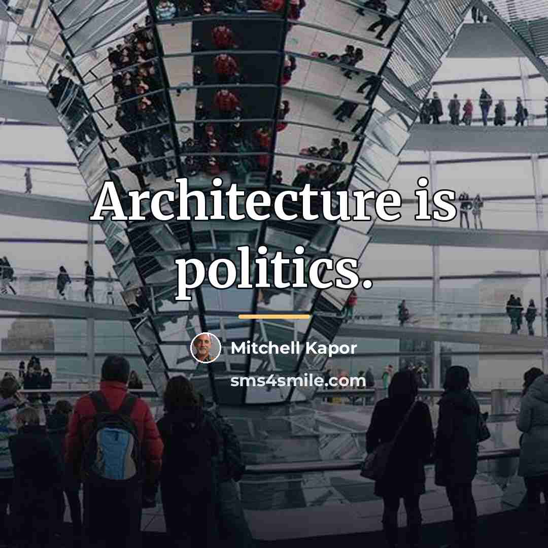 “Architecture is politics.…” quote by Mitchell Kapor