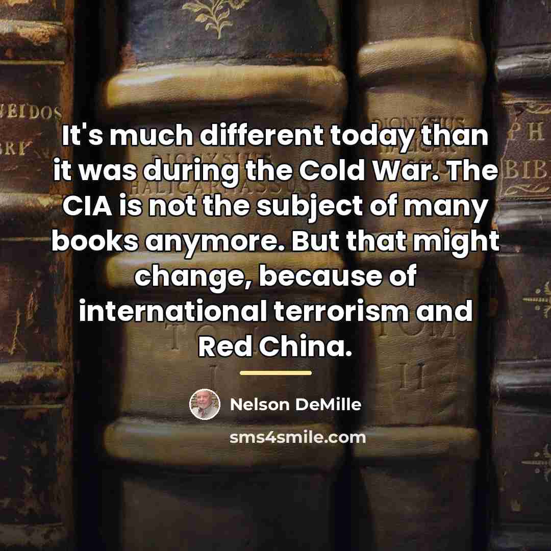 “It's much different today than it was during the Cold…” quote by Nelson DeMille