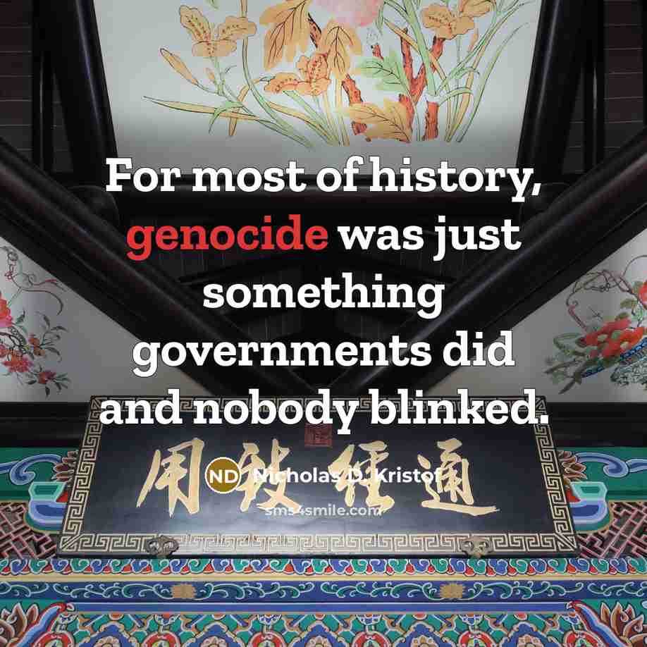 “For most of history, genocide was just something governments did…” quote by Nicholas D. Kristof