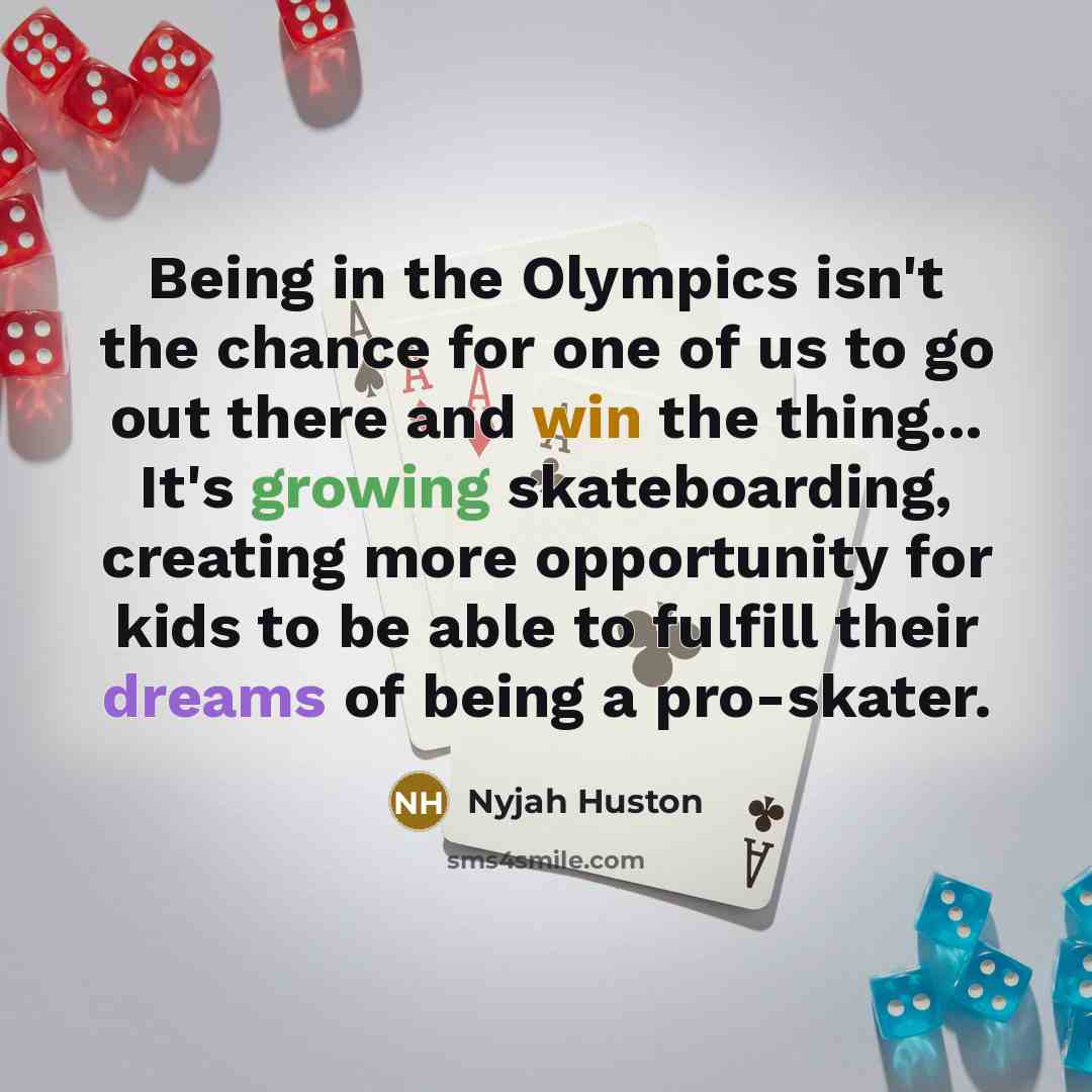 “Being in the Olympics isn't the chance for one of…” quote by Nyjah Huston