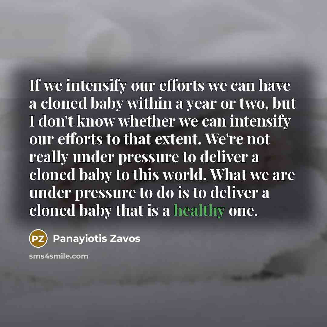 “If we intensify our efforts we can have a cloned…” quote by Panayiotis Zavos