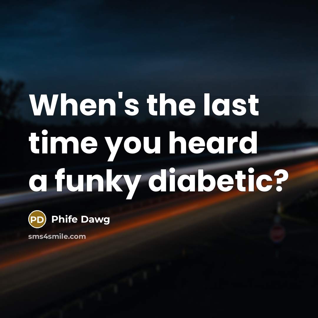 “When's the last time you heard a funky diabetic?…” quote by Phife Dawg