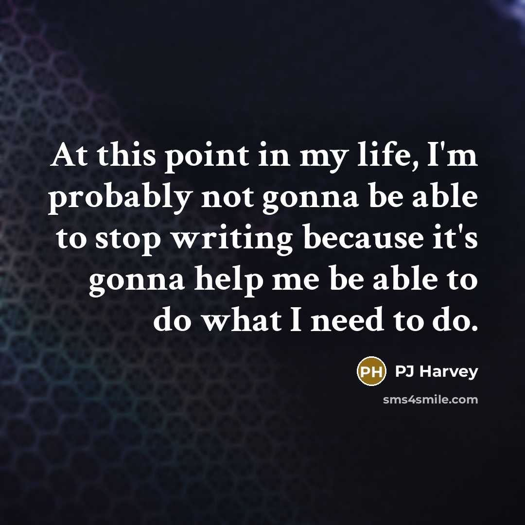 “At this point in my life, I'm probably not gonna…” quote by PJ Harvey