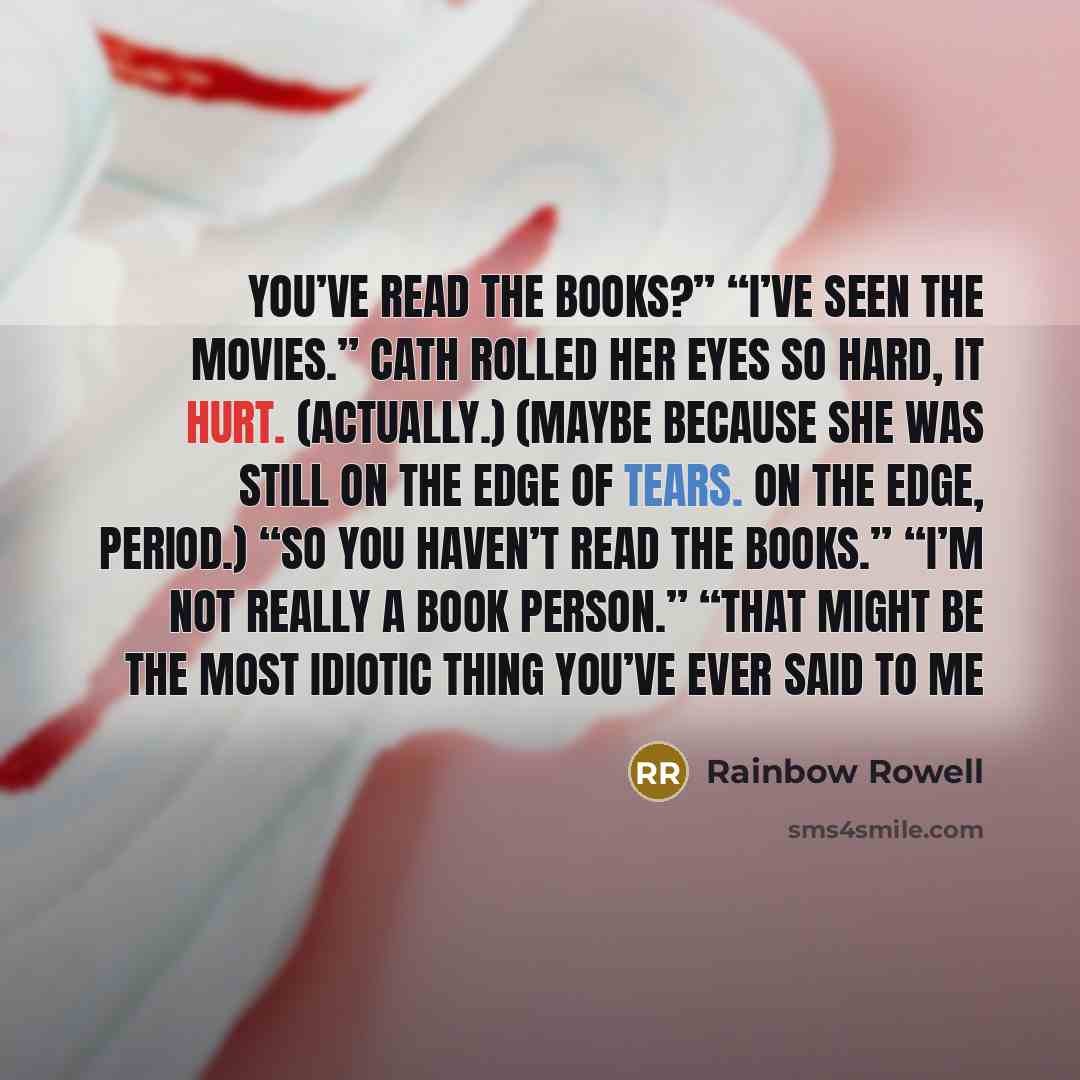 “You’ve read the books?” “I’ve seen the movies.” Cath rolled…” quote by Rainbow Rowell
