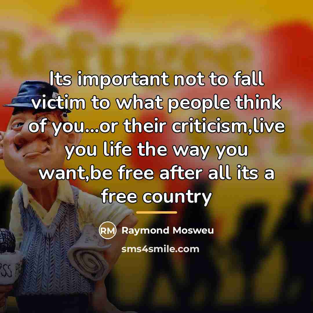 “Its important not to fall victim to what people think…” quote by Raymond Mosweu