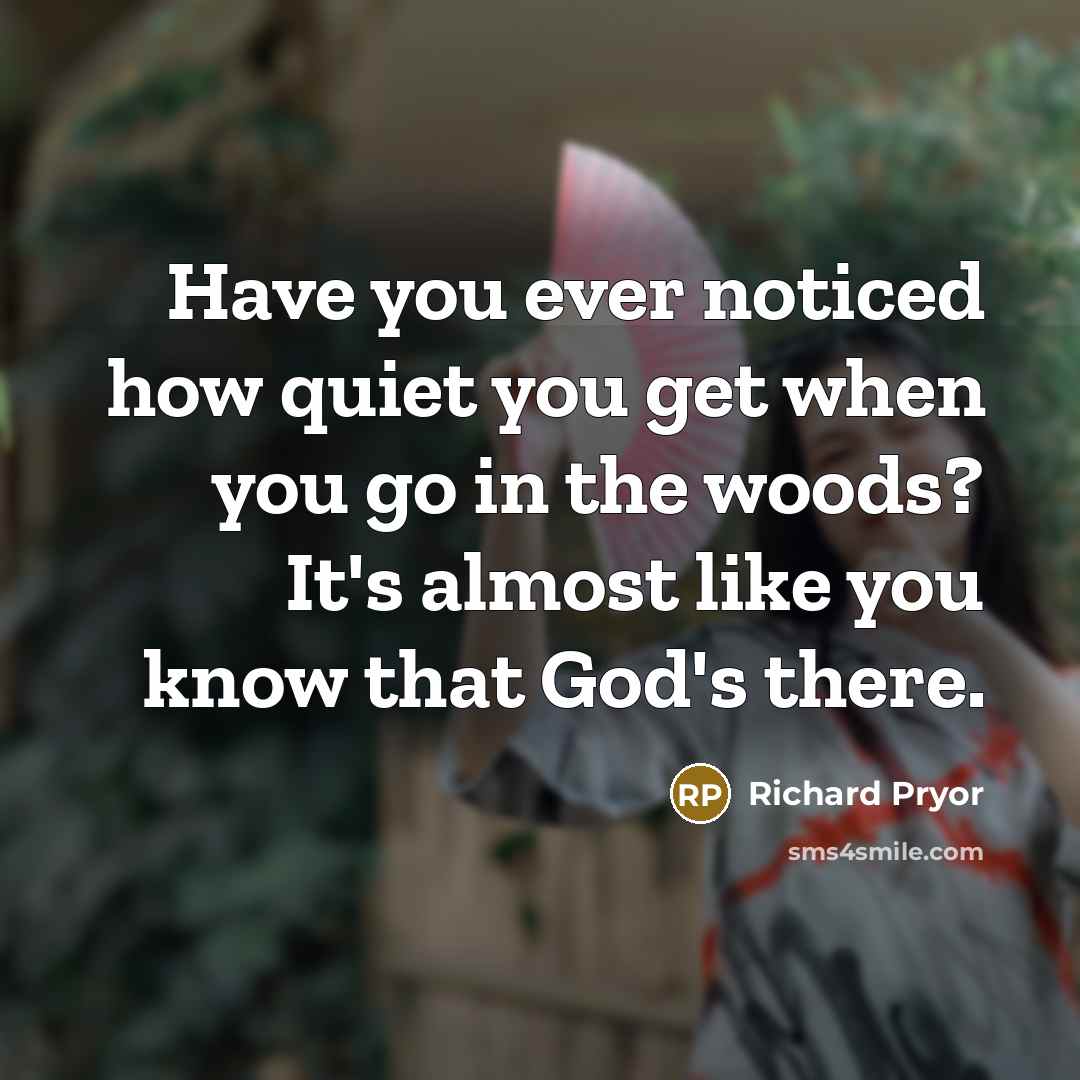 “Have you ever noticed how quiet you get when you…” quote by Richard Pryor