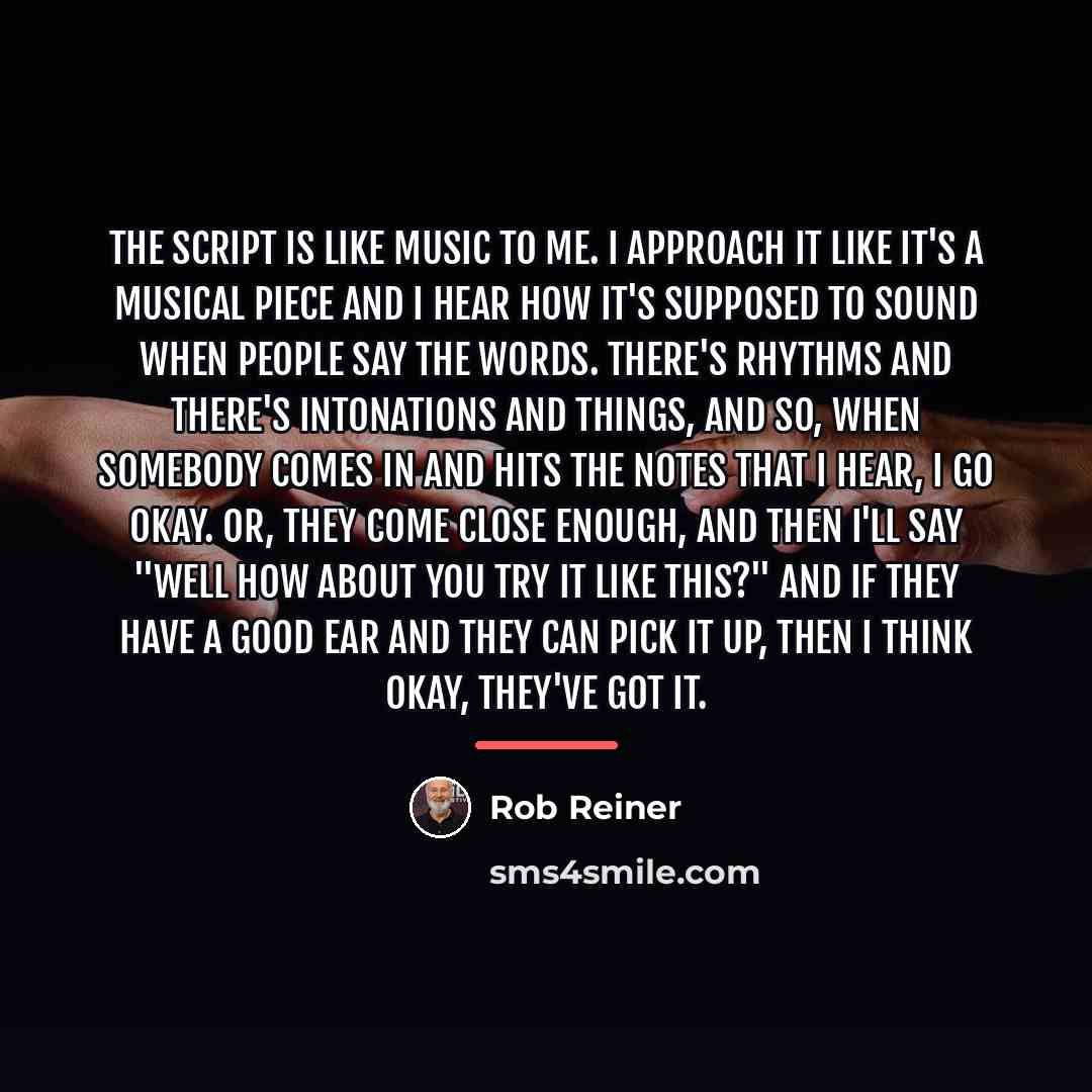 “The script is like music to me. I approach it…” quote by Rob Reiner