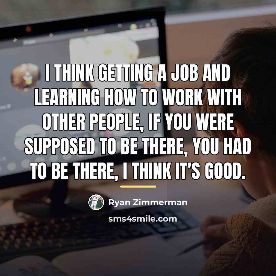 “I think getting a job and learning how to work…” quote by Ryan Zimmerman