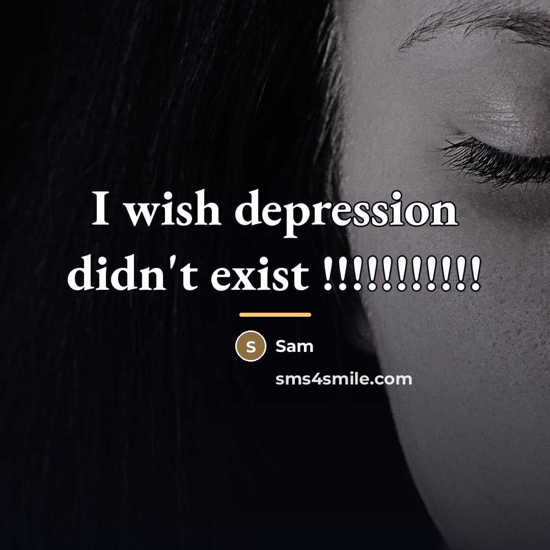 “I wish depression didn't exist !!!!!!!!!!!…” quote by Sam