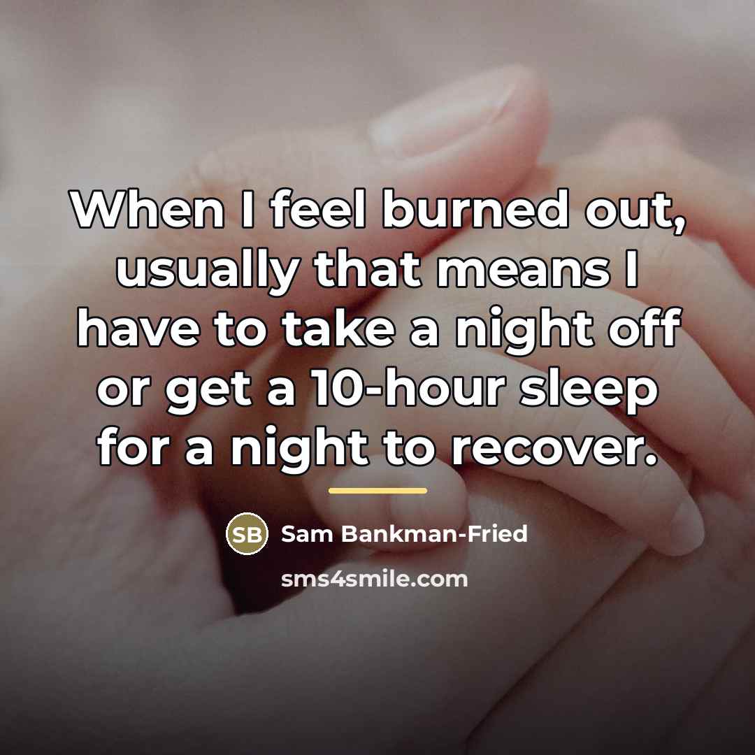 “When I feel burned out, usually that means I have…” quote by Sam Bankman-Fried