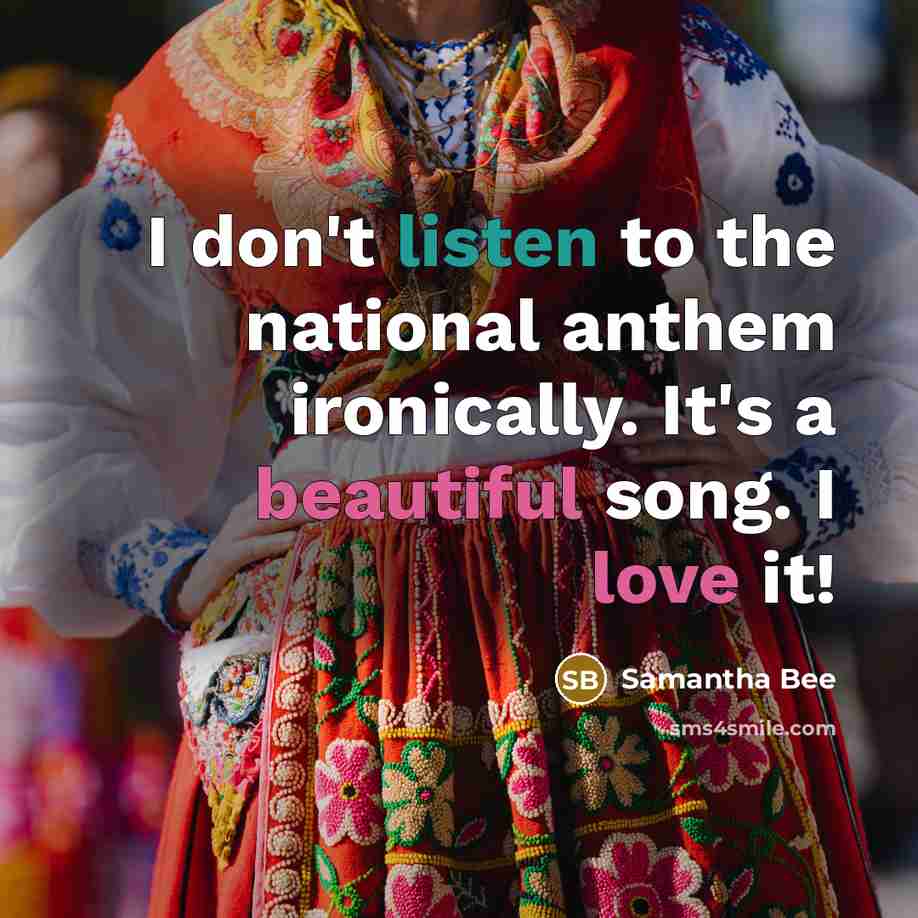 “I don't listen to the national anthem ironically. It's a…” quote by Samantha Bee