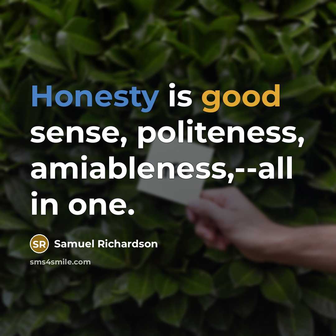 “Honesty is good sense, politeness, amiableness,--all in one.…” quote by Samuel Richardson