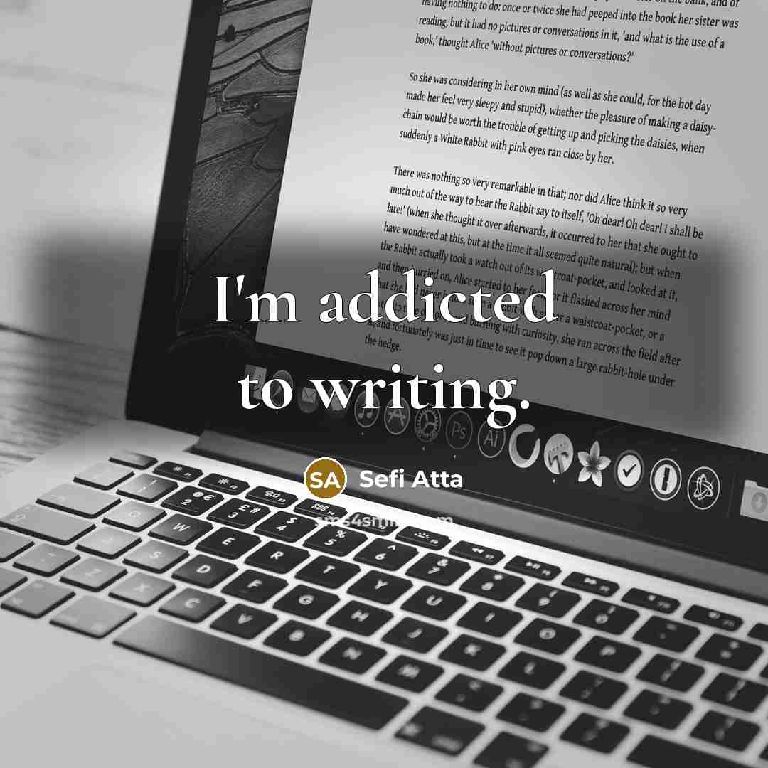 “I'm addicted to writing.…” quote by Sefi Atta