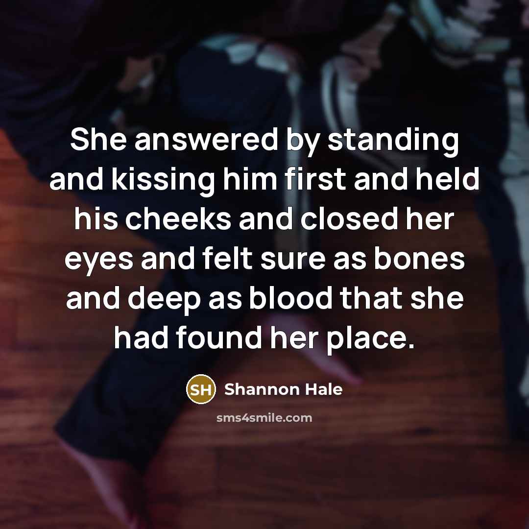 “She answered by standing and kissing him first and held…” quote by Shannon Hale