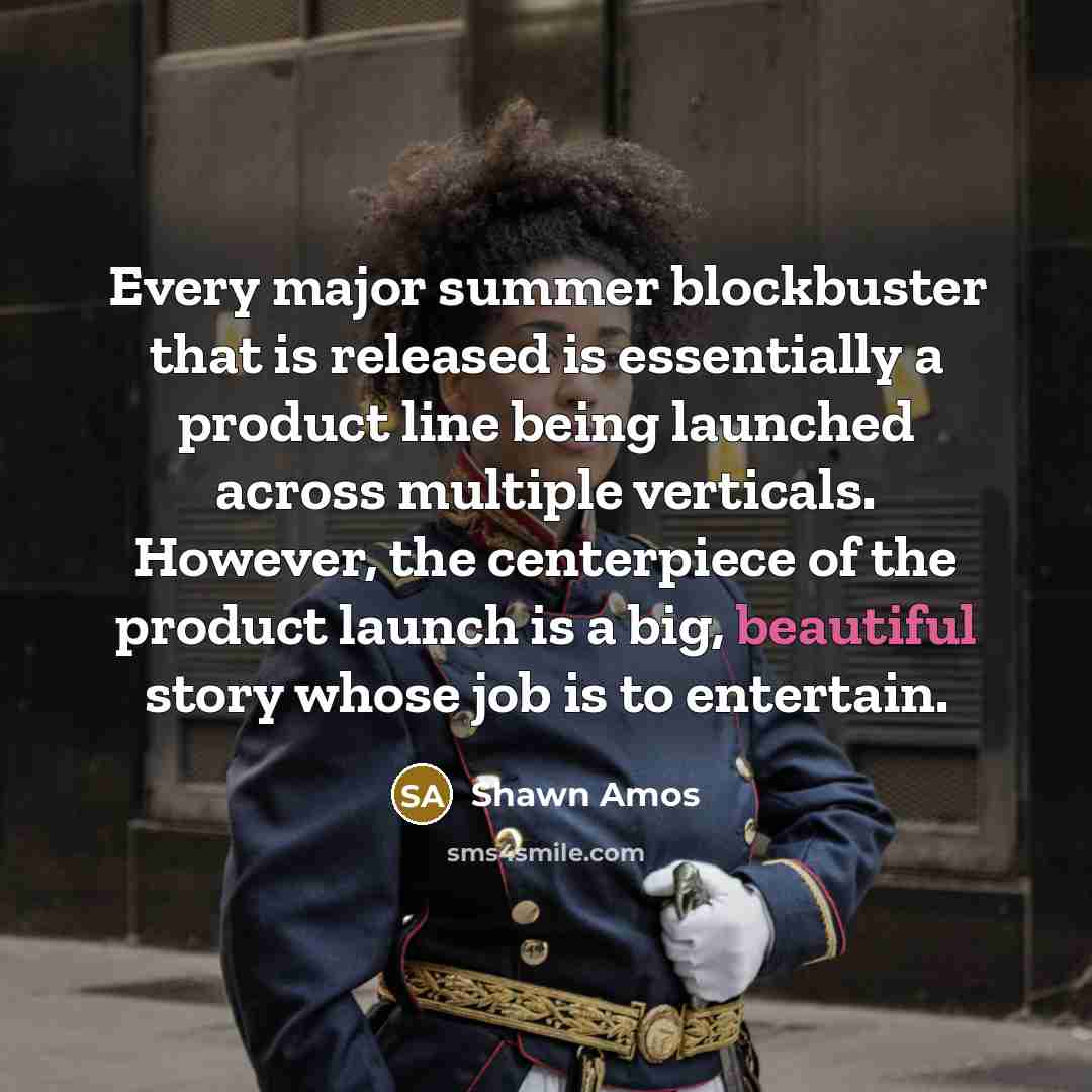 “Every major summer blockbuster that is released is essentially a…” quote by Shawn Amos