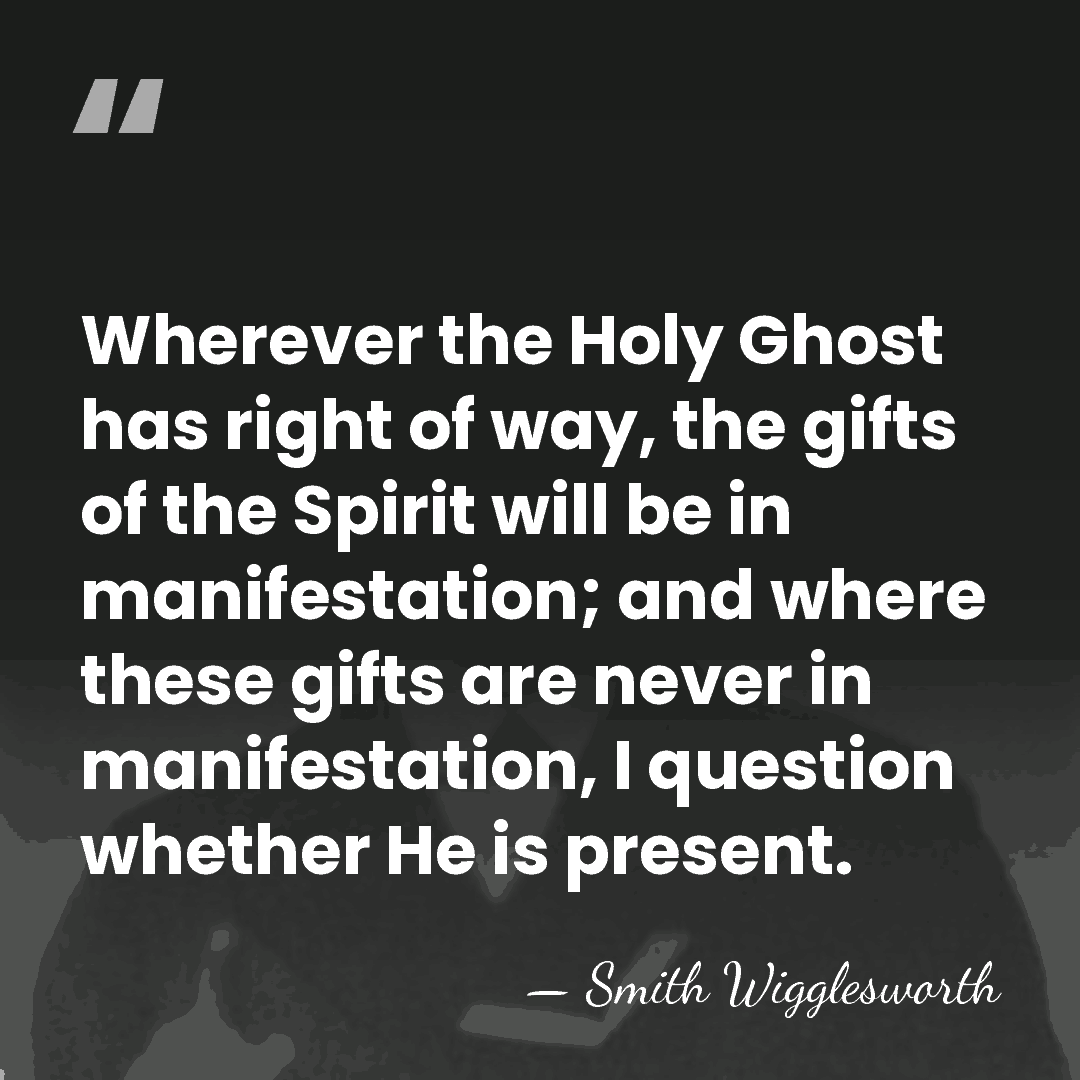 Wherever the Holy Ghost has right of way, the gifts of the&hellip; - Smith Wigglesworth
