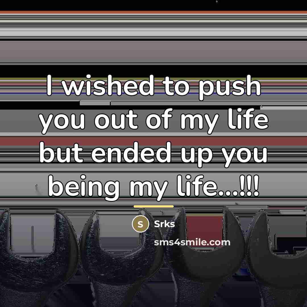 “I wished to push you out of my life but…” quote by Srks