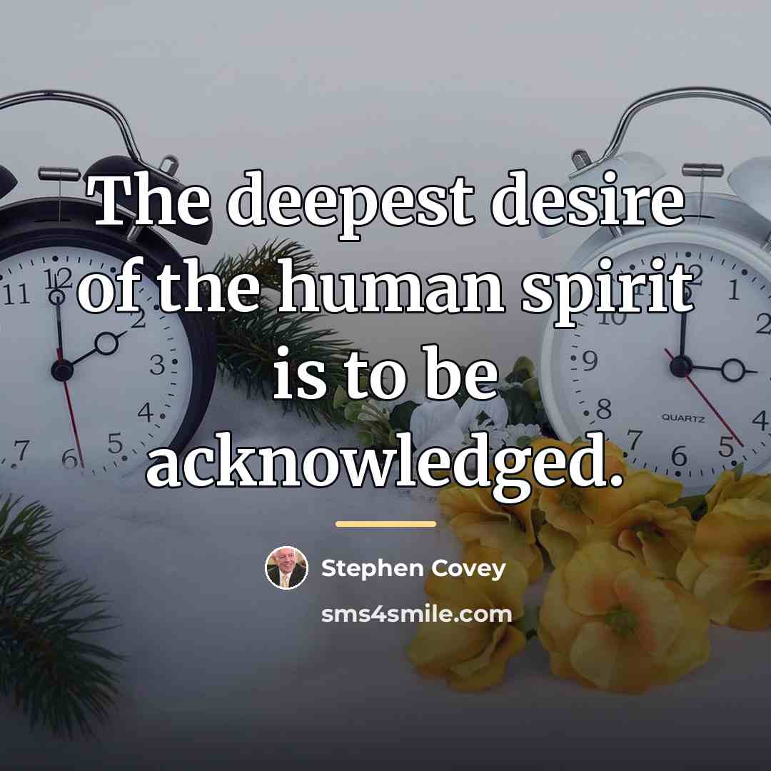 “The deepest desire of the human spirit is to be…” quote by Stephen Covey