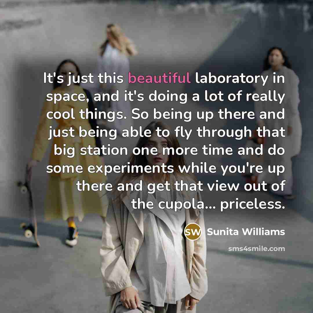 “It's just this beautiful laboratory in space, and it's doing…” quote by Sunita Williams