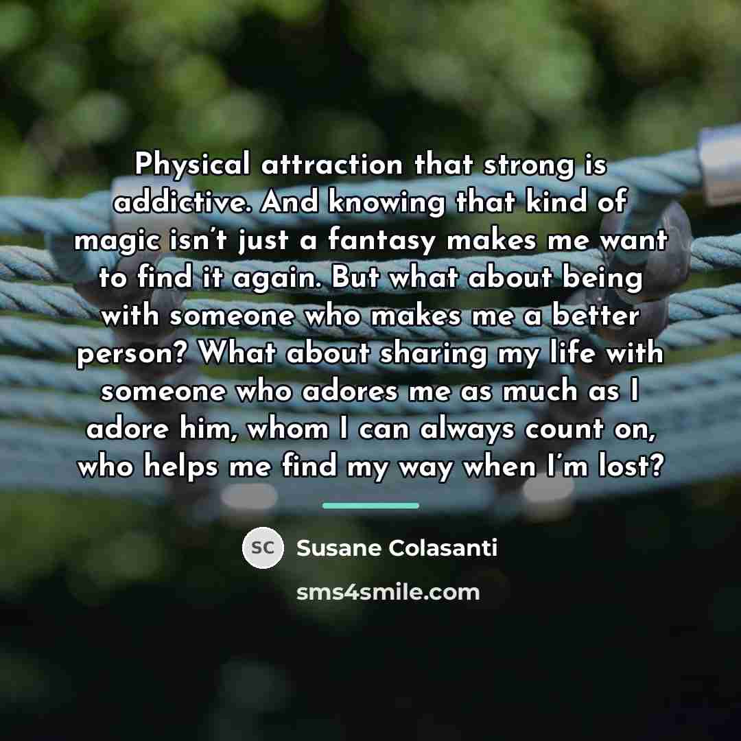 “Physical attraction that strong is addictive. And knowing that kind…” quote by Susane Colasanti