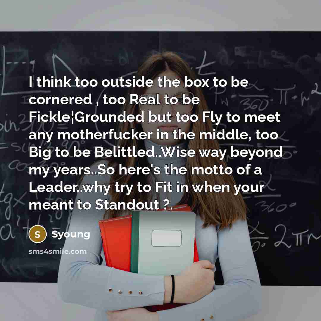 “I think too outside the box to be cornered ,…” quote by Syoung