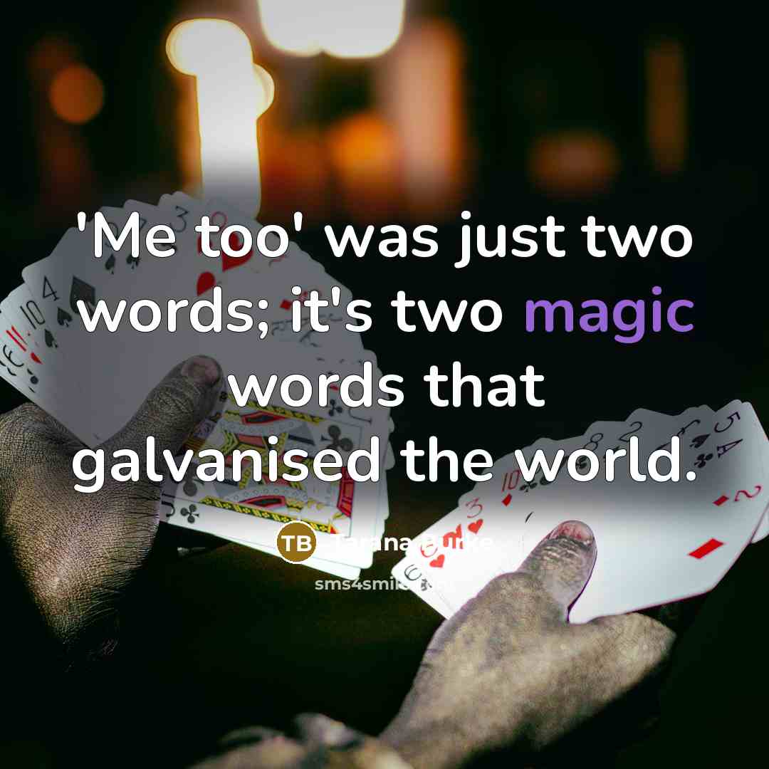 “'Me too' was just two words; it's two magic words…” quote by Tarana Burke